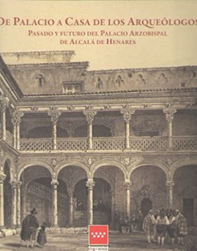 De Palacio a Casa de los Arqueólogos: Pasado y futuro del Palacio Arzobispal de Alcalá de Henares