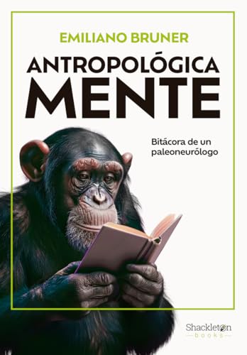 Antropológica Mente: Bitácora de un paleoneurólgo (Shackleton Books)