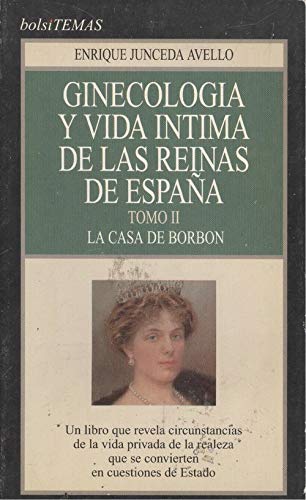 Ginecologia y vida intima de lasreinas de España tomo II: la casade borbon