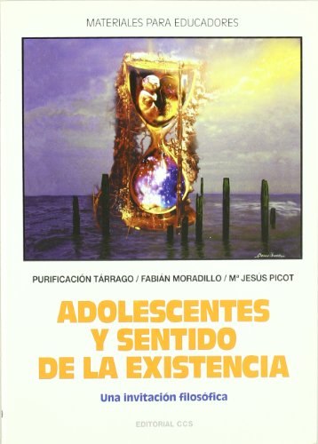 Adolescentes Y Sentido De La Existencia: Una invitación filosófica: 89 (Materiales para educadores)
