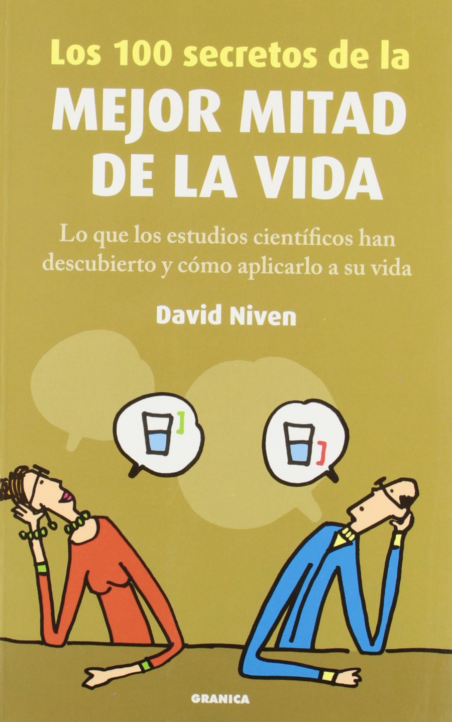 Los 100 secretos de la mejor mitad de la vida : lo que los estudios científicos han descubierto y cómo aplicarlo a su vida