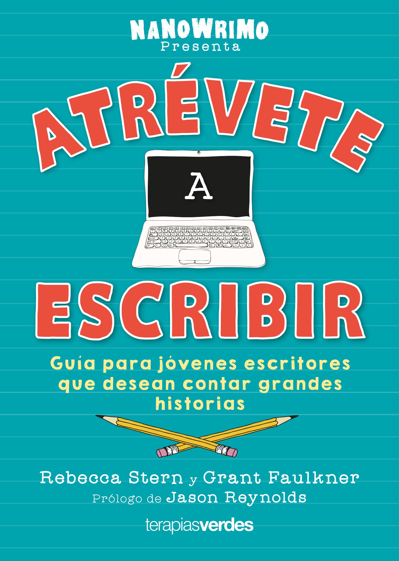 Atrévete a escribir: Guía para jóvenes escritores que desean contar grandes historias (Terapias Mi Coach)