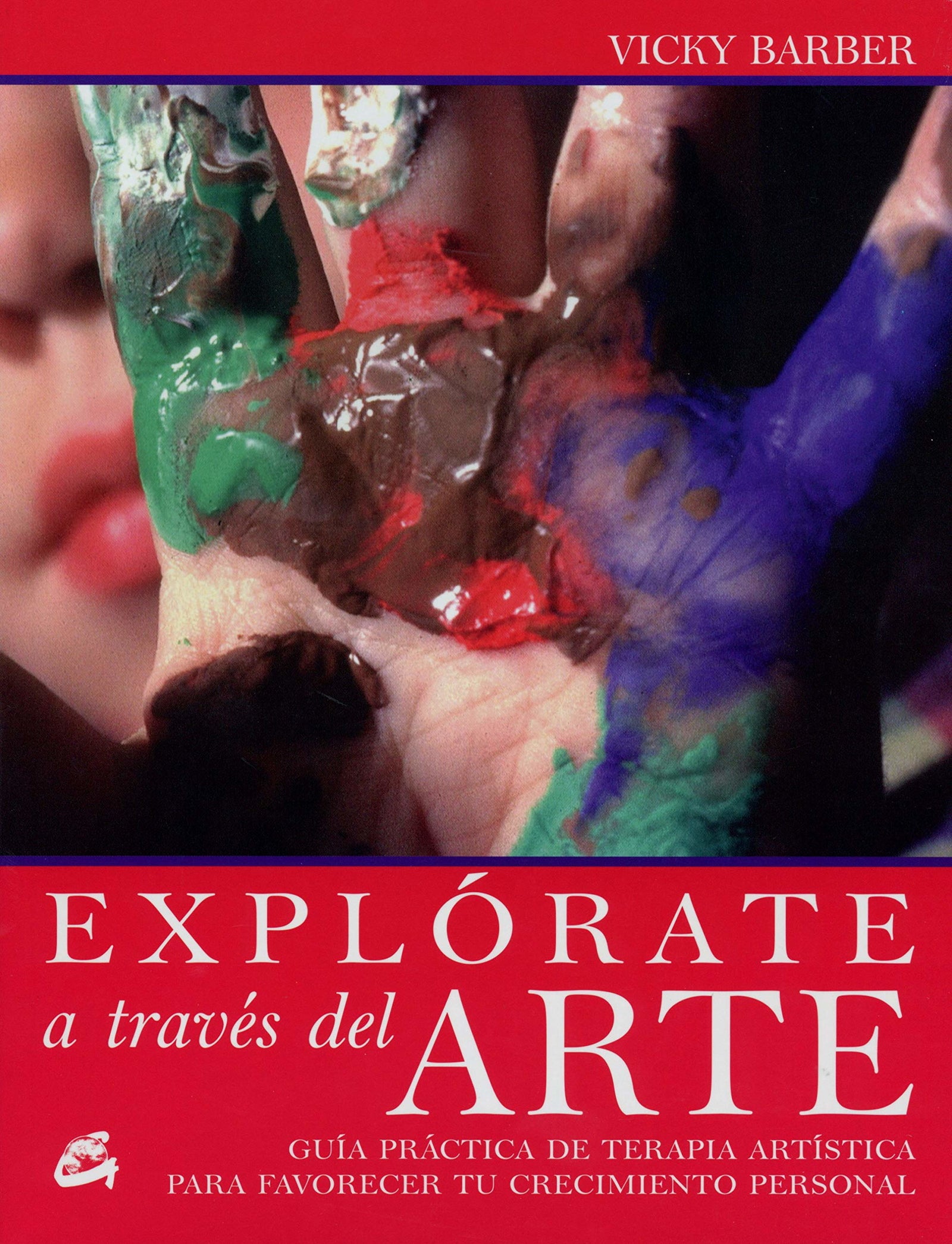 Explórate A Través Del Arte: Guía práctica de terapia artística para favorecer tu crecimiento personal (Recréate)