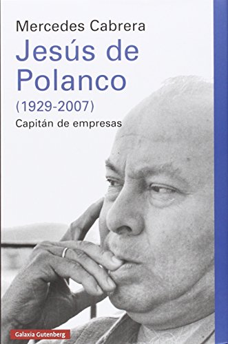Jesús de Polanco (1929-2007): Capitán de empresas (Ensayo)