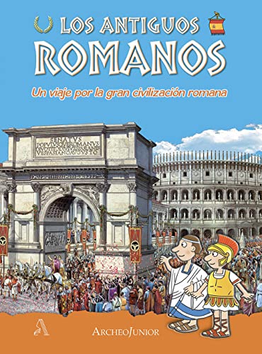 Gli antichi romani. Un viaggio nella grande civiltà romana. Ediz. spagnola (ArcheoJunior)