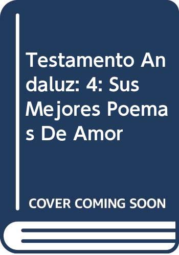 Testamento Andaluz: 4: Sus Mejores Poemas De Amor