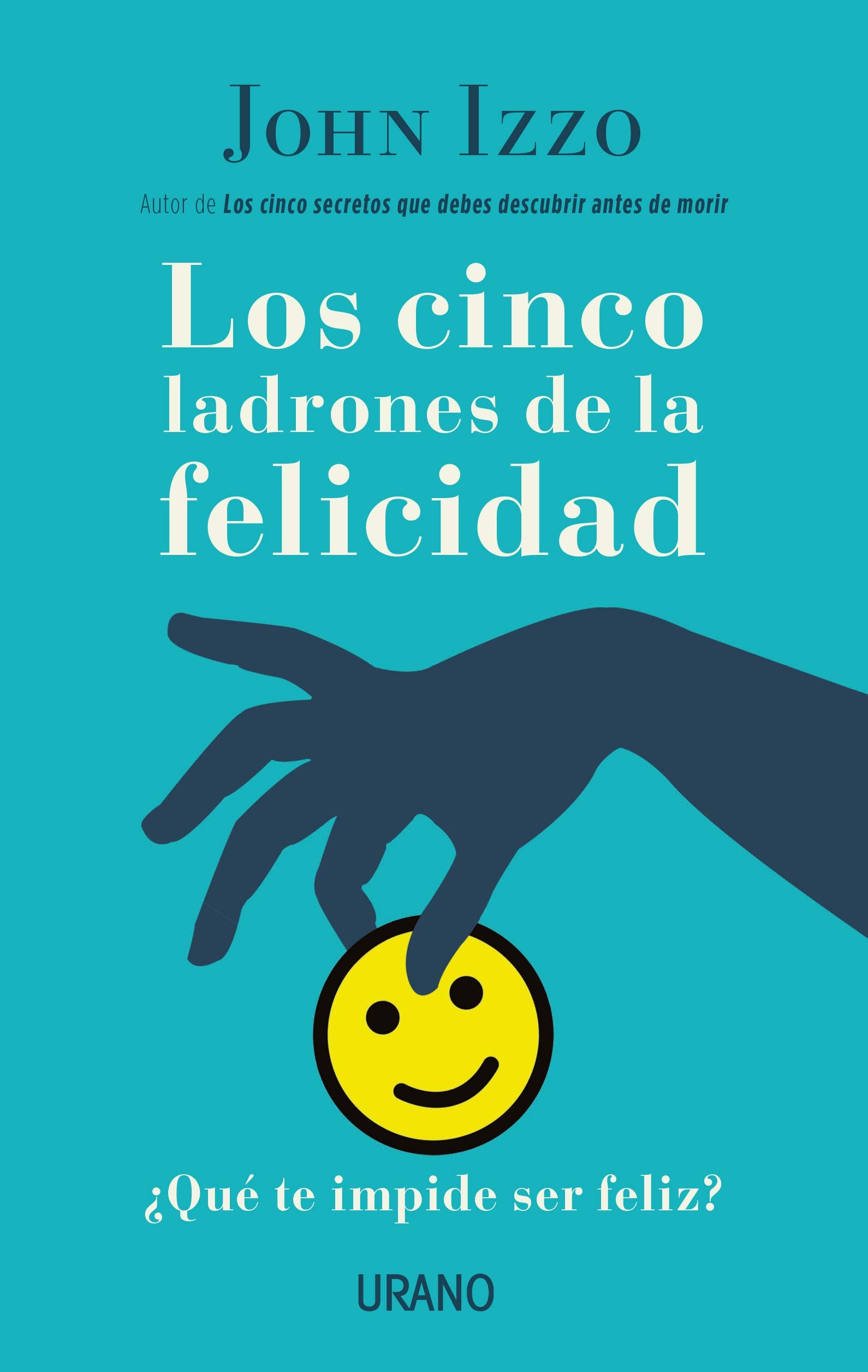 Los cinco ladrones de la felicidad: ¿Qué te impide ser feliz? (Crecimiento personal)