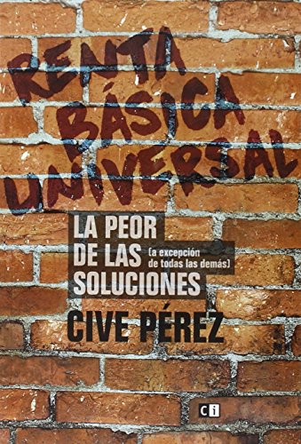 Renta Básica Universal: La peor de las soluciones (a excepción de todas las demás) (Ensayo social)