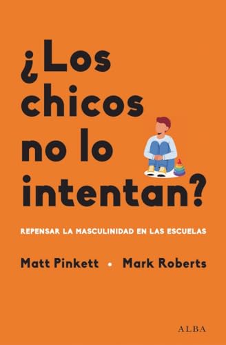 ¿Los chicos no lo intentan?: Repensar la masculinidad en las escuelas (Educación y Salud)