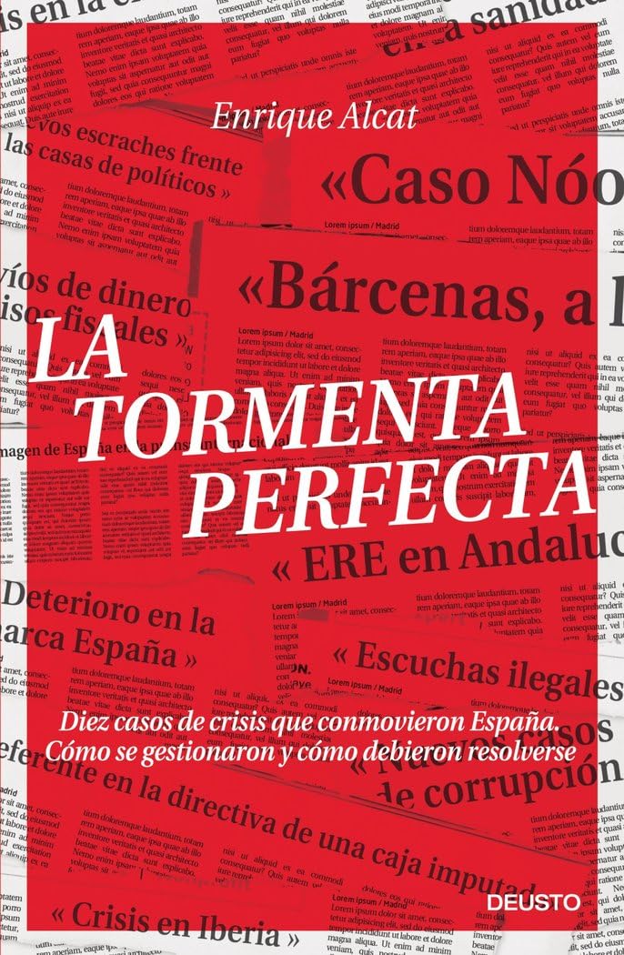 La tormenta perfecta: Diez casos de crisis que conmovieron España. Cómo se gestionaron y cómo debieron resolverse (Deusto)
