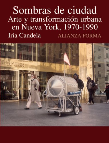 Sombras de ciudad: Arte y transformación en Nueva York, 1970-1990 (Alianza forma (AF))
