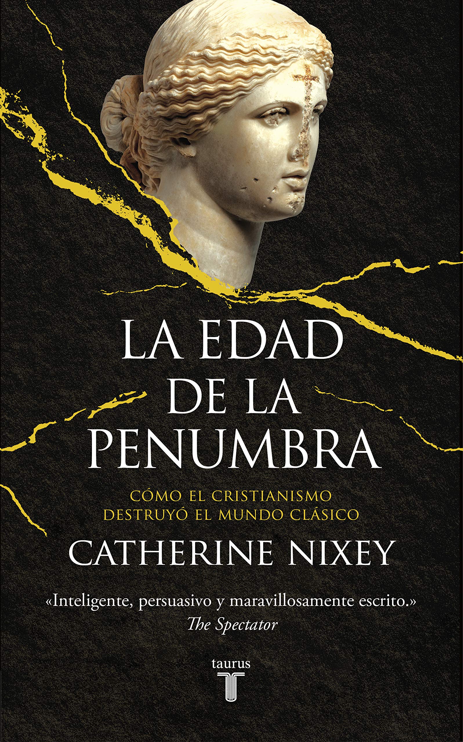 La edad de la penumbra: Cómo el cristianismo destruyó el mundo clásico (Historia)