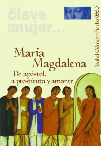 María Magdalena: De apóstol, a prostituta y amante (En clave de mujer...)