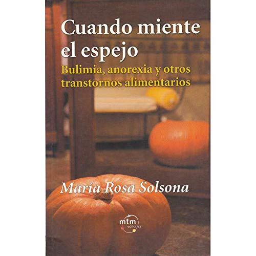 Cuando miente el espejo. bulimia, anorexia y otros trastornos alimentarios