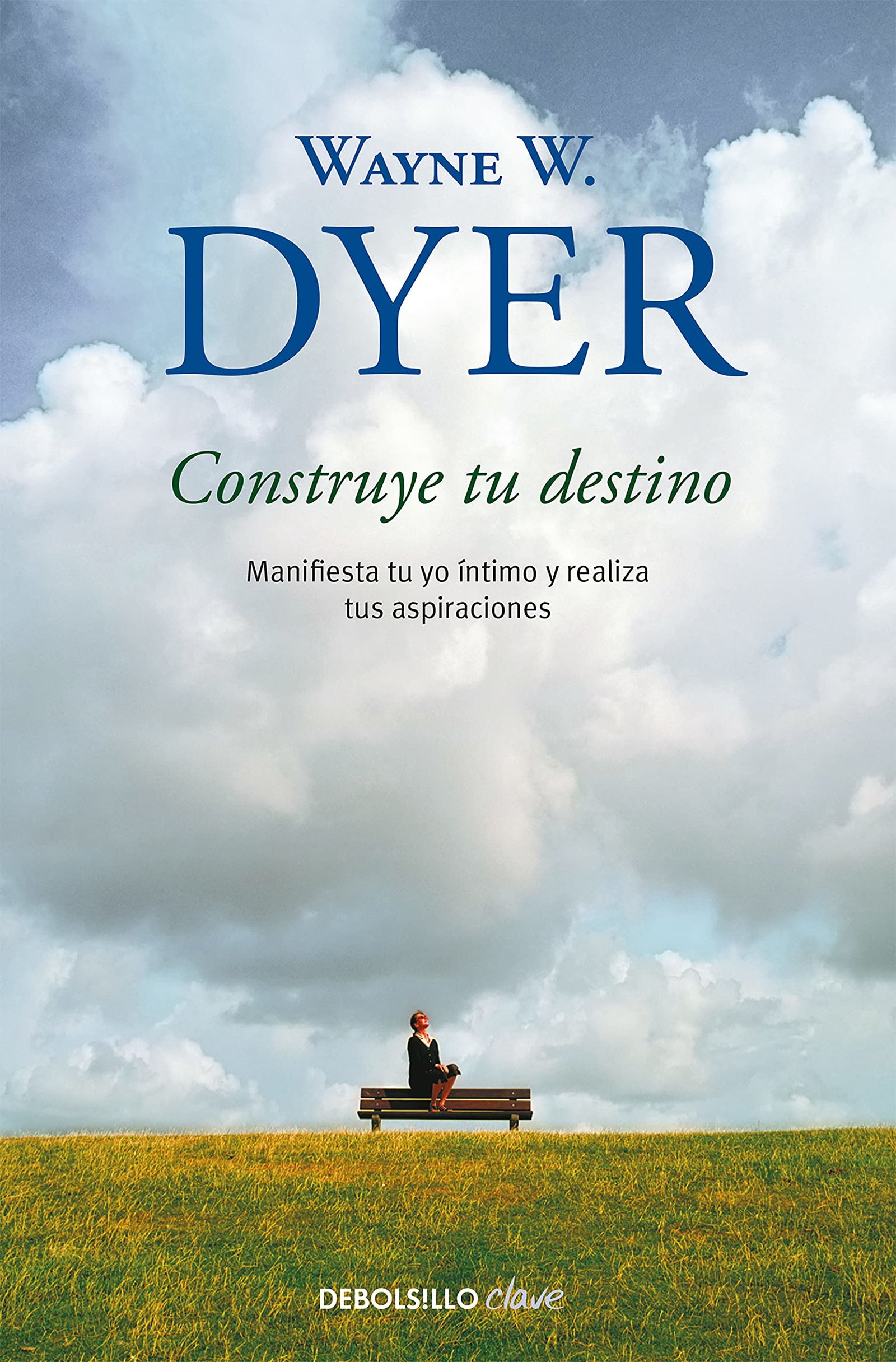 Construye tu destino: Manifiesta tu yo íntimo y realiza tus aspiraciones (Clave)