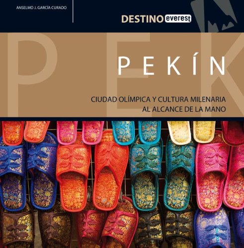 Pekín: La guía más práctica para no perderse nada de esta ciudad olímpica y milenaria. (Destino)