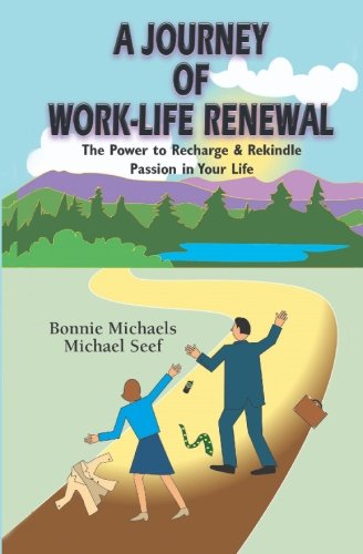 A Journey of Work-Life Renewal: The Power to Recharge and Rekindle Passion in Your Life