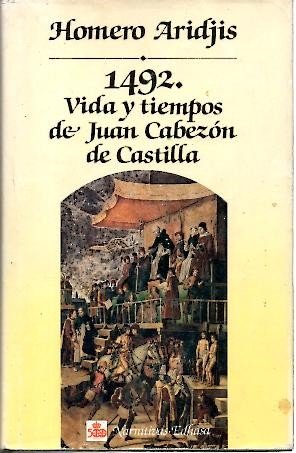 1492. Vida y tiempos de Juan Cabez¢n de Castilla (Narrativas Históricas)