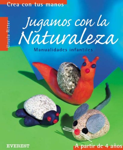 Jugamos con la naturaleza: Manualidades infantiles. (Crea con tus manos)