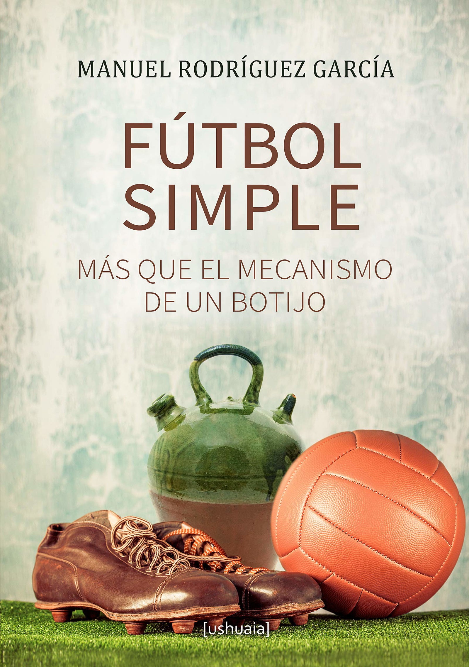 Fútbol simple: Más que el mecanismo de un botijo (SIN COLECCION)
