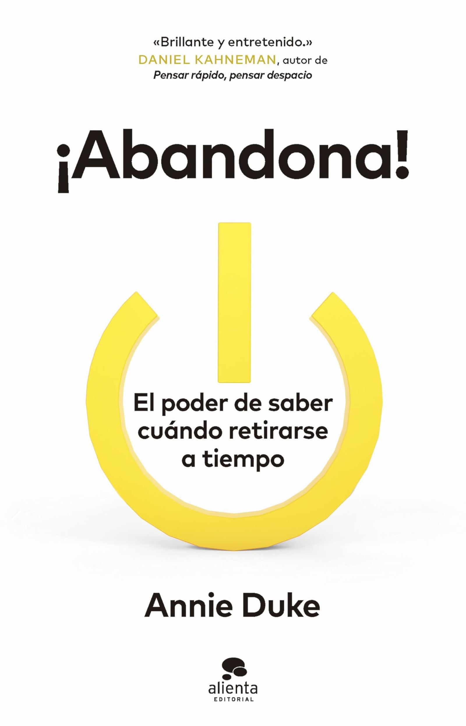 ¡Abandona!: El poder de saber cuándo retirarse a tiempo (Alienta)