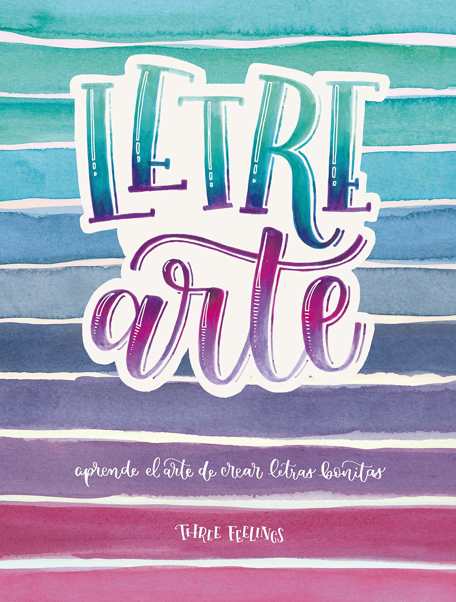 LetreArte: Descubre el arte de dibujar letras bonitas con este cuaderno de lettering para adultos. Una guía con instrucciones, consejos, técnicas y ... caligrafías (Inspiración y creatividad)