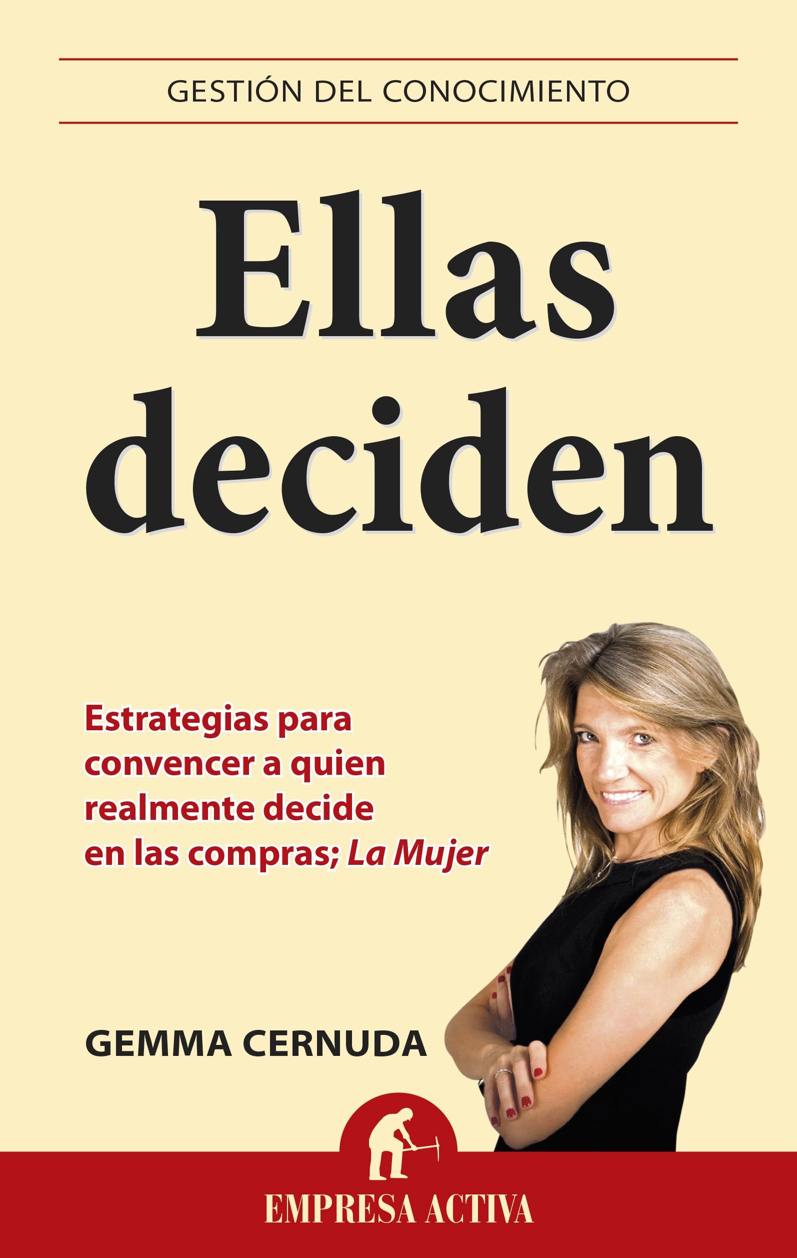 Ellas Deciden: Estrategias para lograr llegar a quien tiene el poder de compra: La mujer: 1 (Gestión del conocimiento)