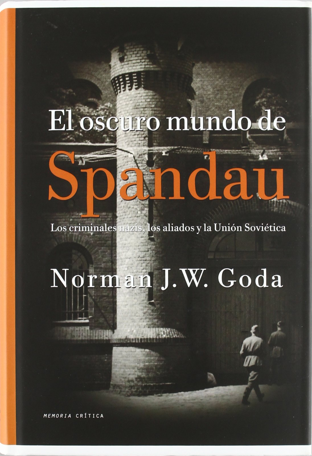 El oscuro mundo de Spandau: Los criminales nazis y el inicio de la Guerra Fría: 1 (Memoria Crítica)