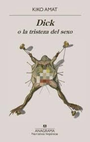 Dick o la tristeza del sexo (Narrativas hispánicas)