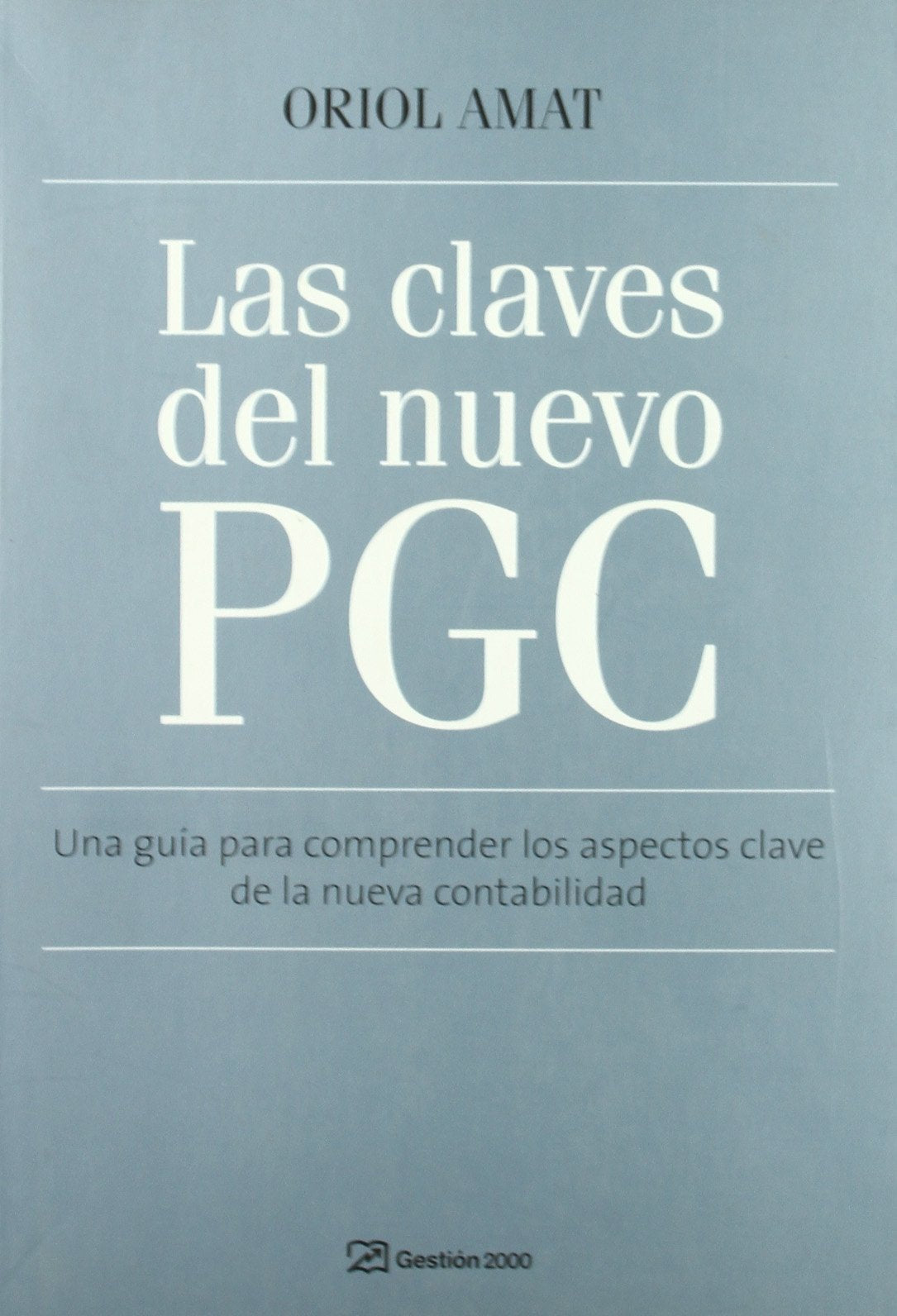 Las claves del nuevo PGC: Una guía para comprender los aspectos clave de la nueva contabilidad: 1 (FINANZAS Y CONTABILIDAD)