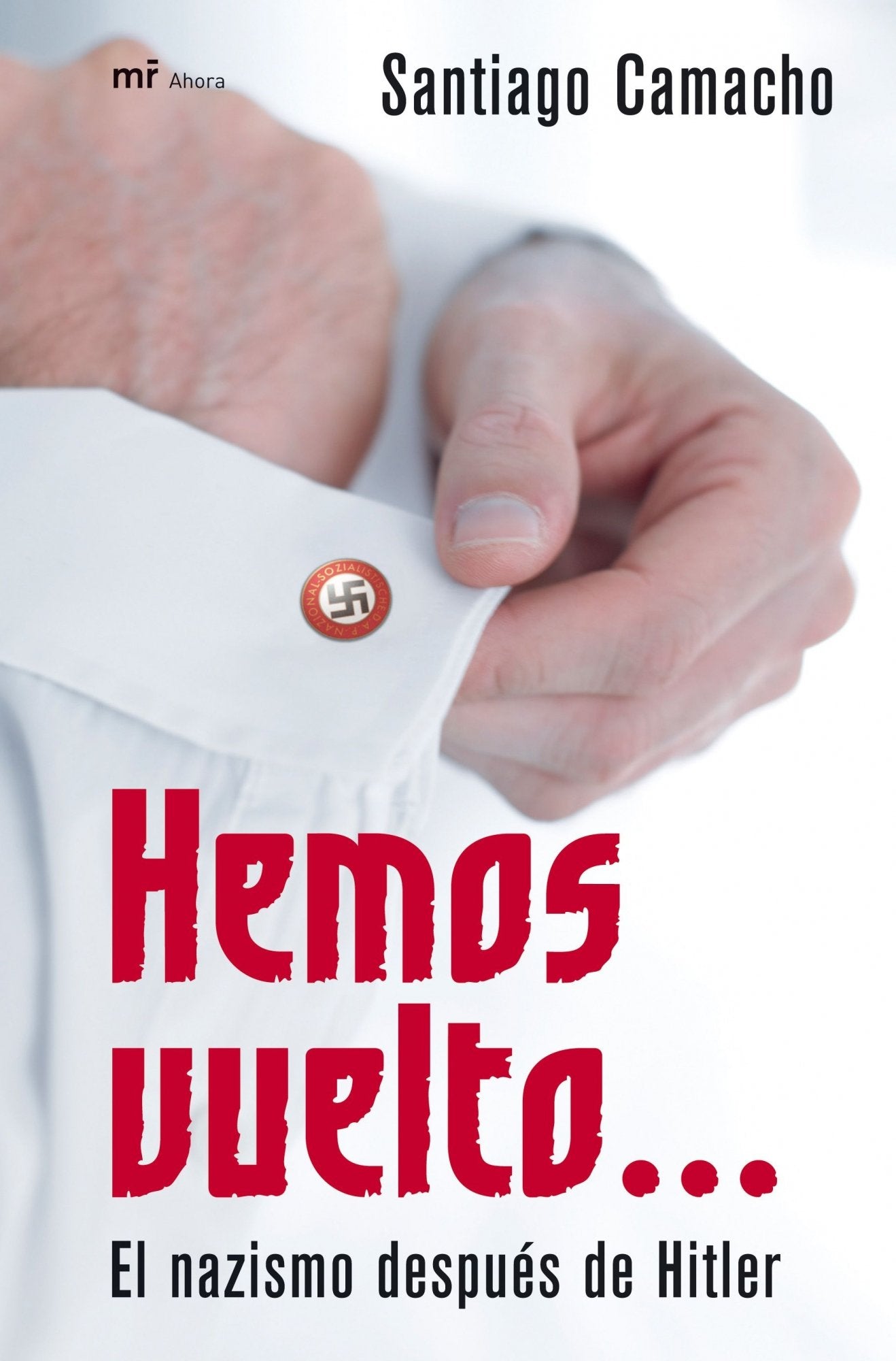 Hemos vuelto...: El Nazismo Despuaes de Hitler: 1 (MR Ahora)