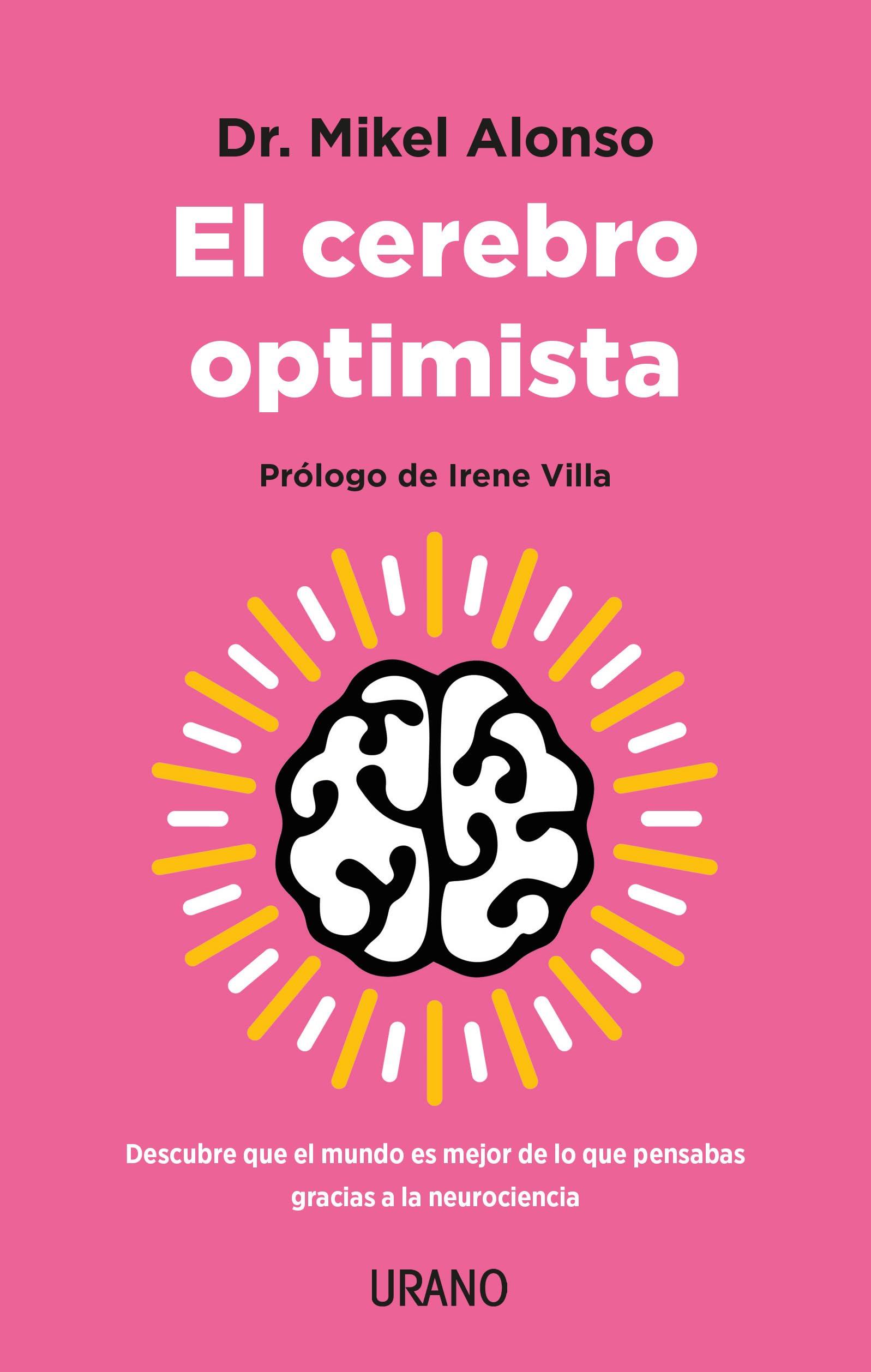 El cerebro optimista: Descubre que el mundo es mejor de lo que pensabas gracias a la neurociencia (Crecimiento personal)