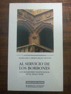 Al servicio de los borbones : los regidores valencianos en el siglo XVIII