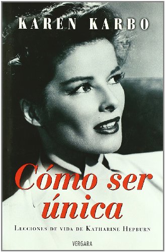 COMO SER UNICA: LECCIONES DE VIDA DE KATHARINE HEPBURN: 00000 (VARIOS VERGARA)