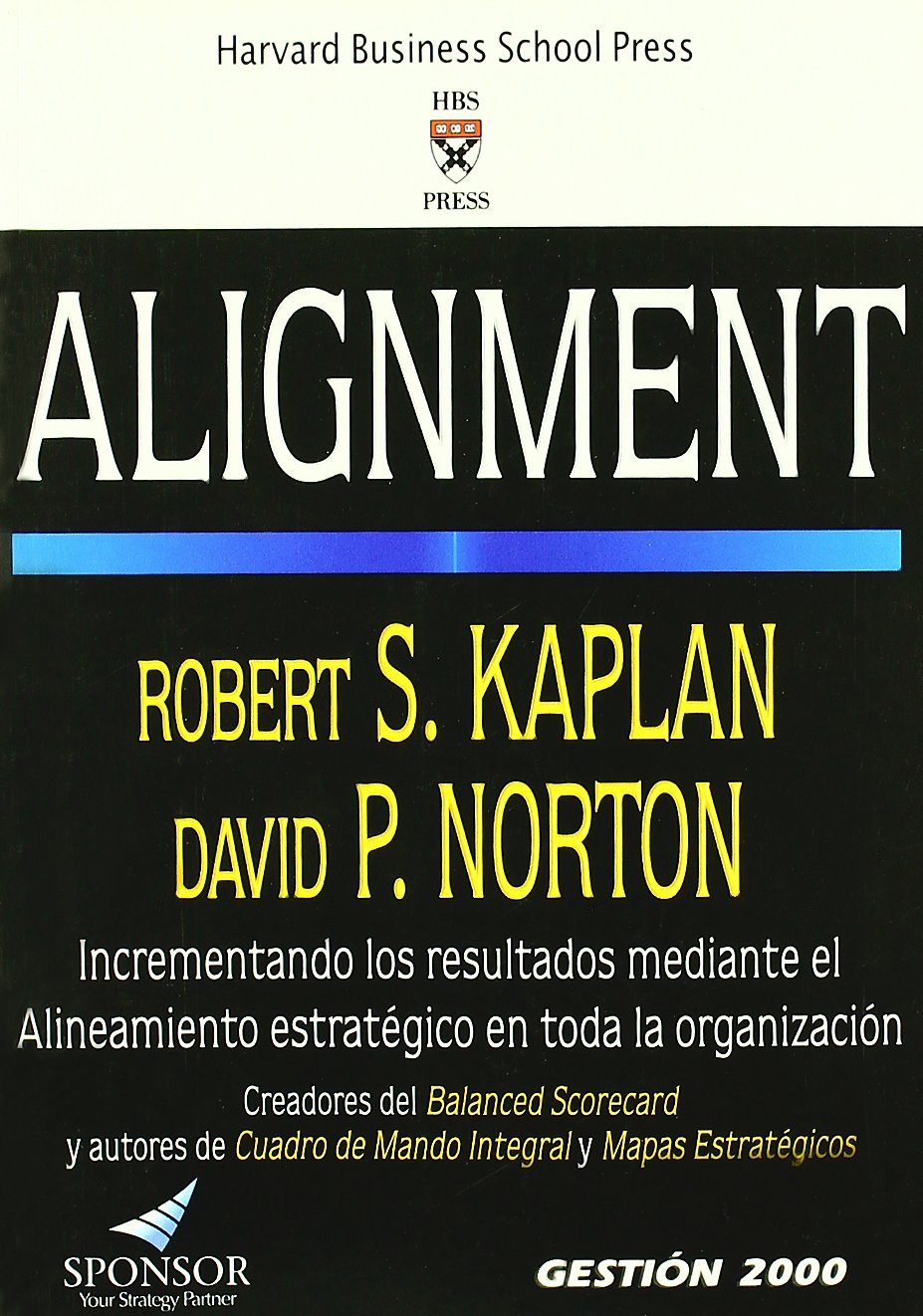 Alignment: Incrementando Los Resultados Mediante El Alineamiento Estrategico En Toda La Organizacion (HARVARD BUSINESS SCHOOL PRESS)