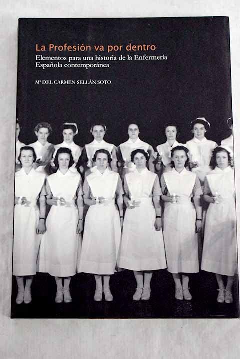 La profesión va por dentro: elementos para una historia de la enfermería española contemporánea