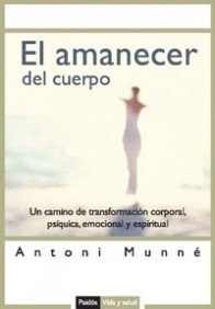 El amanecer del cuerpo: Un camino de transformación corporal, psíquica y espiritual: 1 (Vida y Salud)