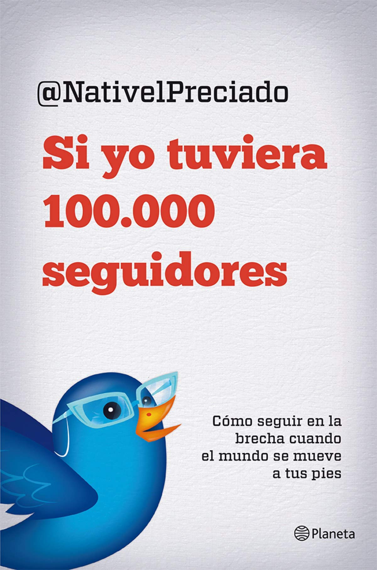 Si yo tuviera 100.000 seguidores: Cómo seguir en la brecha cuando el mundo se abre a tus pies (Planeta)