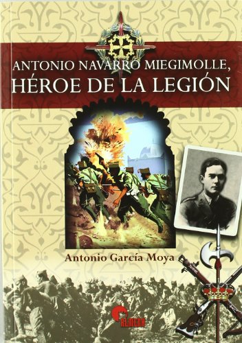 ANTONIO NAVARRO MIEGIMOLLE HEROE DE LA LEGION (SIN COLECCION)