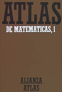 Atlas de matemáticas. 1. Fundamentos, álgebra y geometría (Alianza Atlas (Aat))