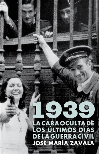 1939. La cara oculta de los últimos días de la Guerra Civil (OBRAS DIVERSAS)