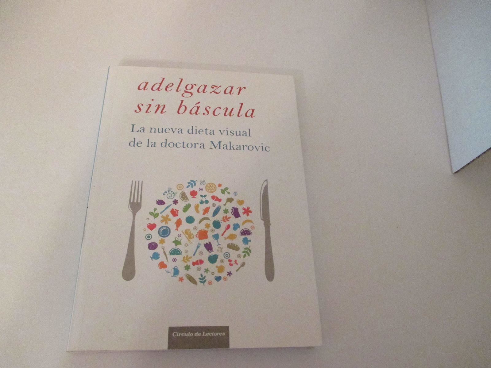 Adelgazar Sin Báscula. La Nueva Dieta Visual De La Doctora Makarovic
