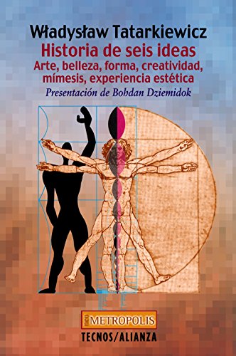 Historia de seis ideas: Arte, belleza, forma, creatividad, mímesis, experiencia estética (Filosofia / Philosophy)