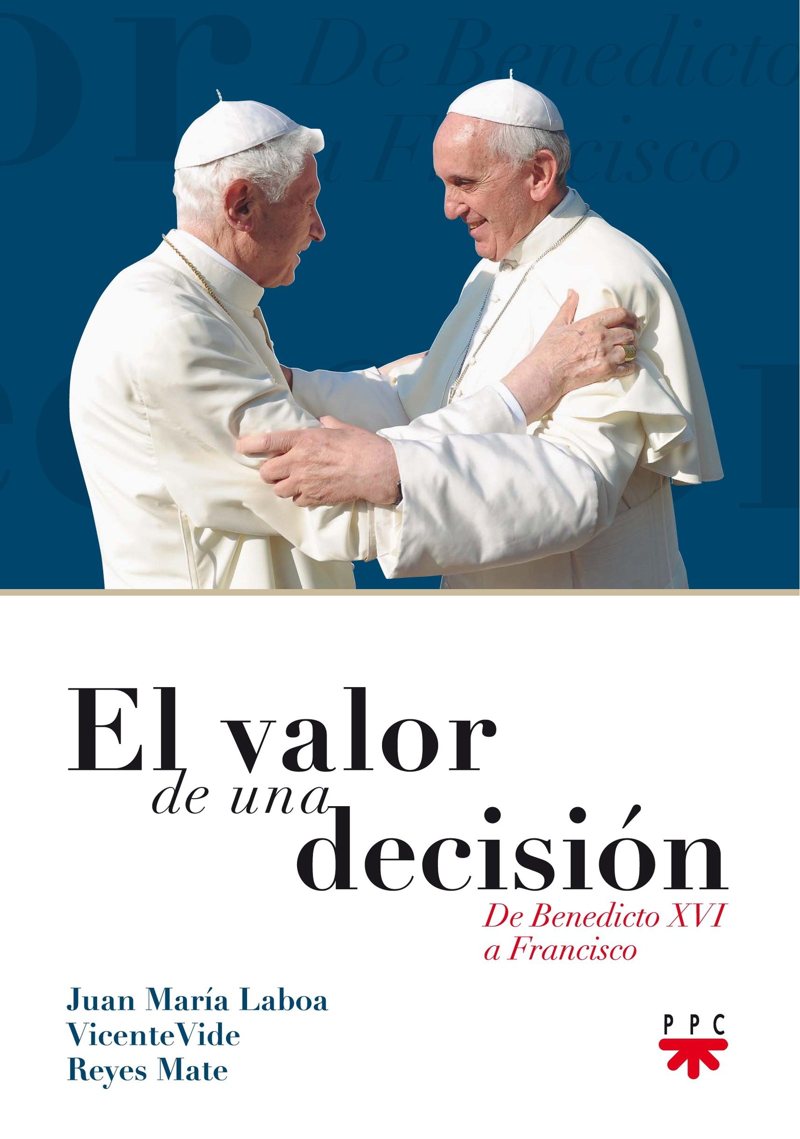 El Valor De Una Decisión: De Benedicto XVI a Francisco (SIN COLECCION)