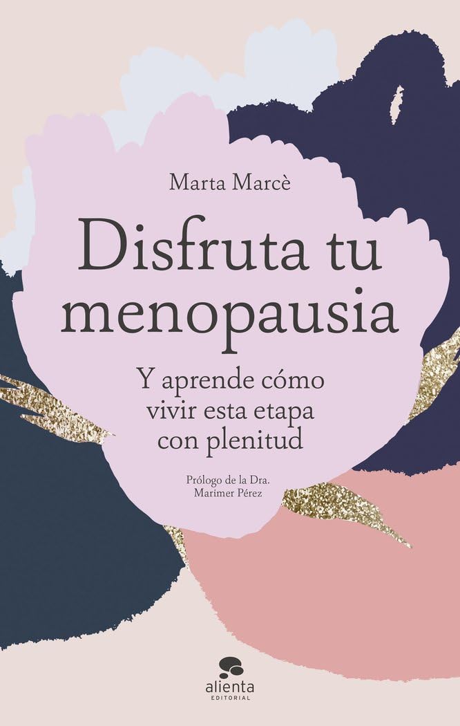 Disfruta tu menopausia: Y aprende cómo vivir esta etapa con plenitud (Alienta)