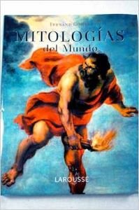 Mitologías del Mundo (LAROUSSE - Libros Ilustrados/ Prácticos - Arte y cultura - Grandes Obras)