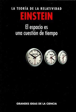 LA TEORÍA DE LA RELATIVIDAD. EINSTEIN . EL ESPACIO ES UNA CUESTIÓN DE TIEMPO