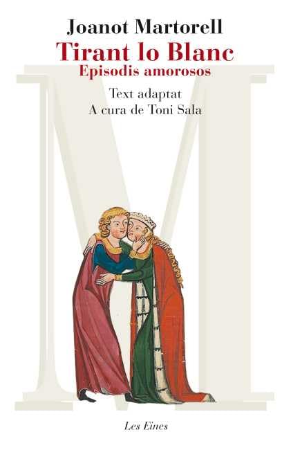 Tirant Lo Blanc. Episodis Amorosos. Text Adaptat A Cura De Toni Sala (LES EINES)
