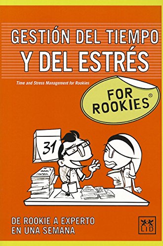 Gestión Del Tiempo y del estrés For Rookies: Todos Tenemos Que Enfrentarnos Diariamente a Plazos, Objetivos, Reuniones...y La Única Forma de No Caer ... y Organizando Cada Segundo de Nuestro Tiempo.
