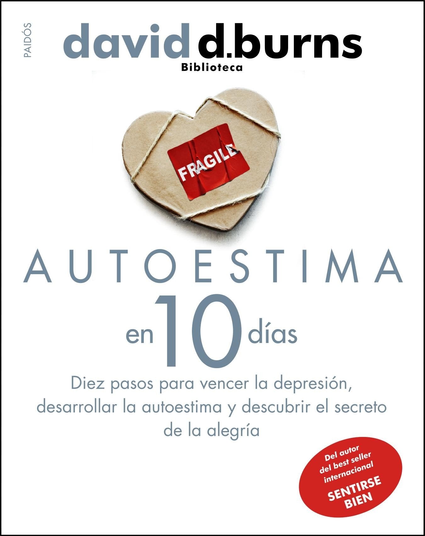 Autoestima en 10 días: Diez pasos para vencer la depresión, desarrollar la autoestima y descubrir el secreto de la alegría: 2 (Biblioteca David D. Burns)